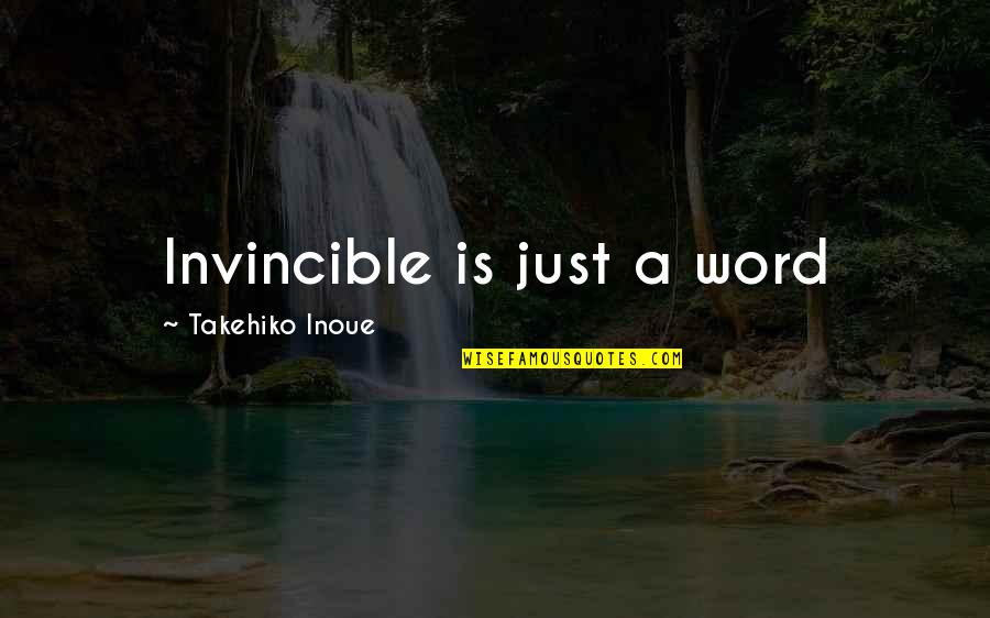 Diego Vinicius Quotes By Takehiko Inoue: Invincible is just a word