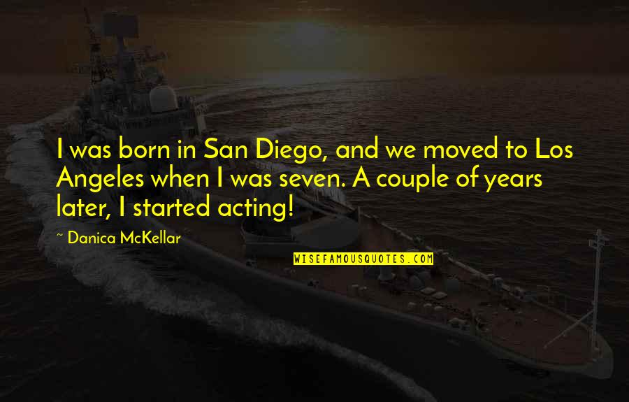 Diego's Quotes By Danica McKellar: I was born in San Diego, and we