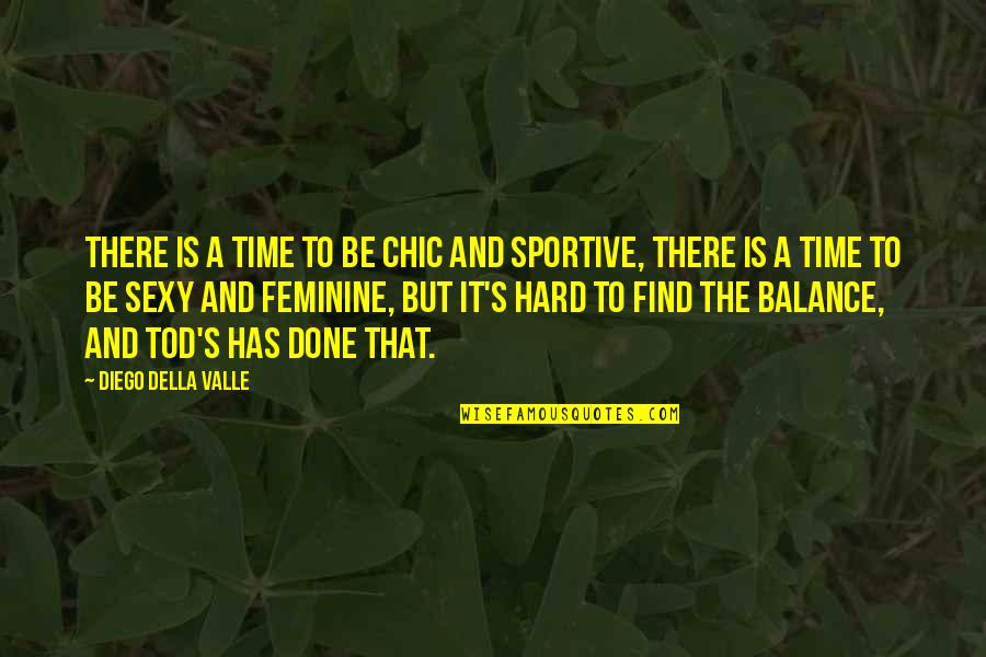 Diego's Quotes By Diego Della Valle: There is a time to be chic and