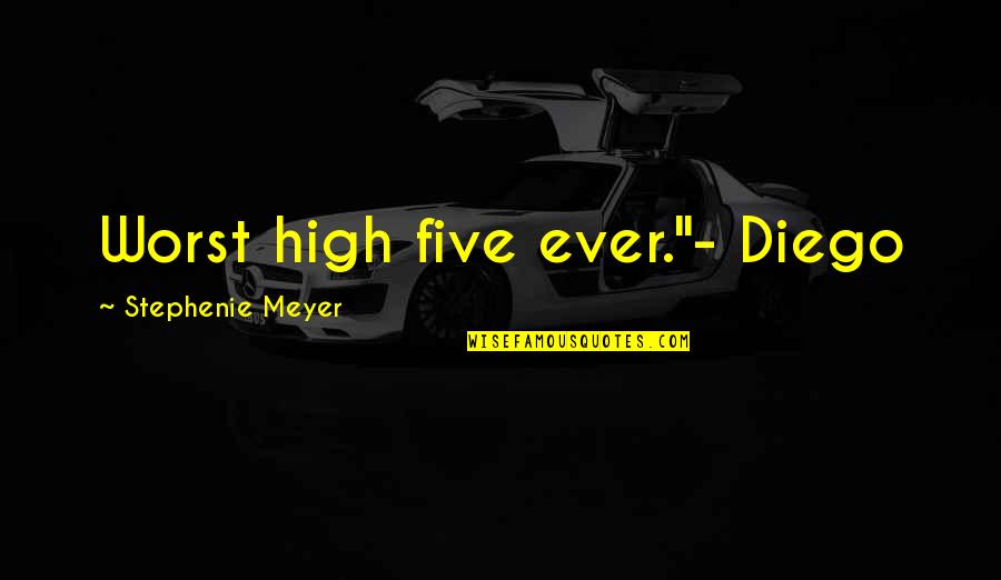 Diego's Quotes By Stephenie Meyer: Worst high five ever."- Diego