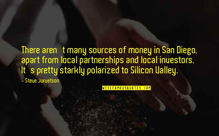 Diego's Quotes By Steve Jurvetson: There aren't many sources of money in San