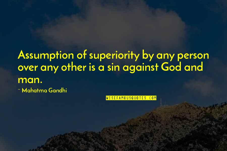 Dieguez Cardiology Quotes By Mahatma Gandhi: Assumption of superiority by any person over any Dieguez Cardiology Quotes By Mahatma Gandhi: Assumption of superiority by any person over any