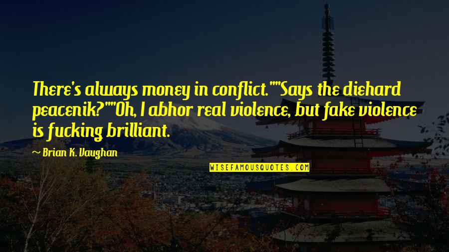 Diehard Quotes By Brian K. Vaughan: There's always money in conflict.""Says the diehard peacenik?""Oh,