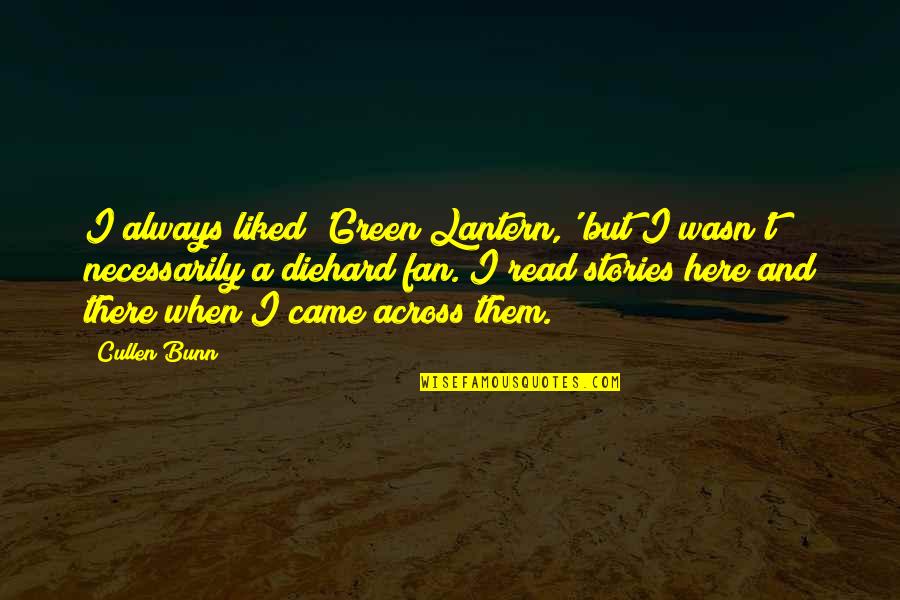 Diehard's Quotes By Cullen Bunn: I always liked 'Green Lantern,' but I wasn't Diehard's Quotes By Cullen Bunn: I always liked 'Green Lantern,' but I wasn't