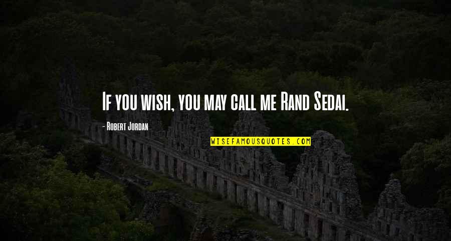 Diehard's Quotes By Robert Jordan: If you wish, you may call me Rand Diehard's Quotes By Robert Jordan: If you wish, you may call me Rand