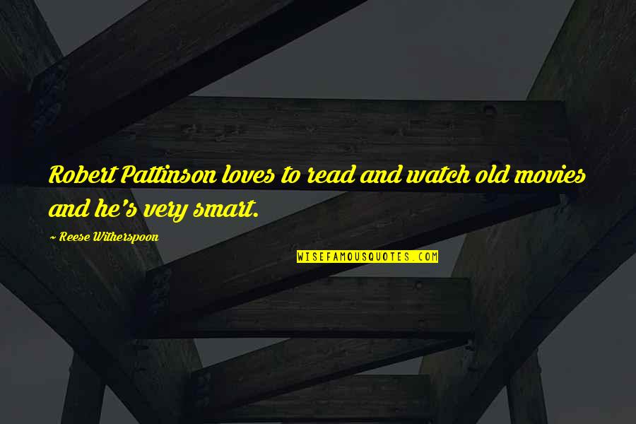 Diejagvgh Quotes By Reese Witherspoon: Robert Pattinson loves to read and watch old