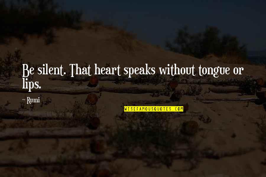Diejagvgh Quotes By Rumi: Be silent. That heart speaks without tongue or