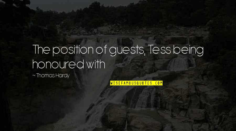 Diekert Quotes By Thomas Hardy: The position of guests, Tess being honoured with