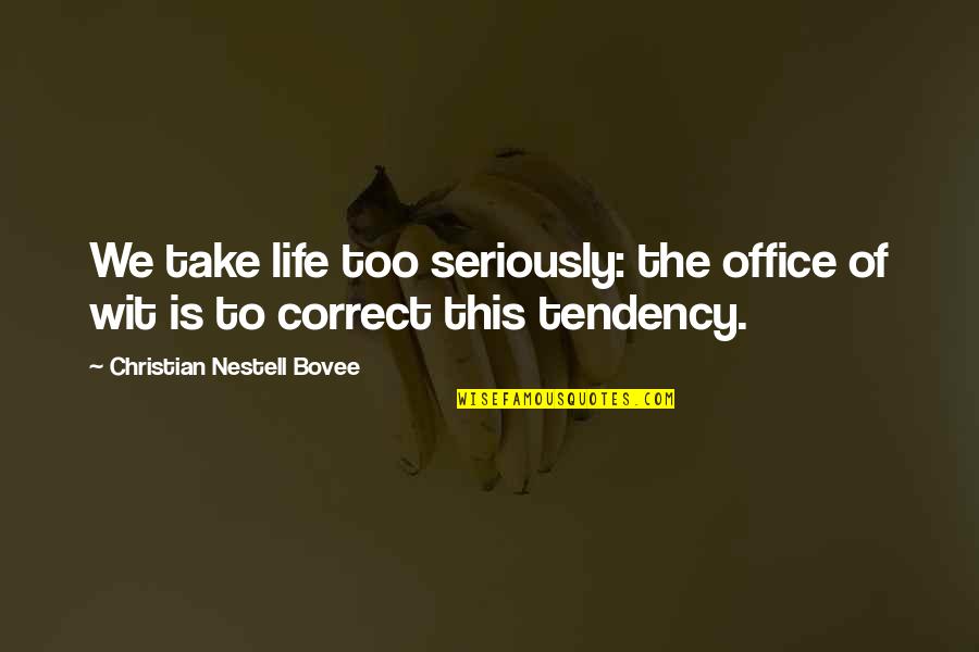 Diekmann Bodega Quotes By Christian Nestell Bovee: We take life too seriously: the office of Diekmann Bodega Quotes By Christian Nestell Bovee: We take life too seriously: the office of