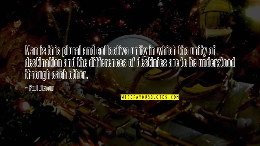 Dielectric Union Quotes By Paul Ricoeur: Man is this plural and collective unity in Dielectric Union Quotes By Paul Ricoeur: Man is this plural and collective unity in