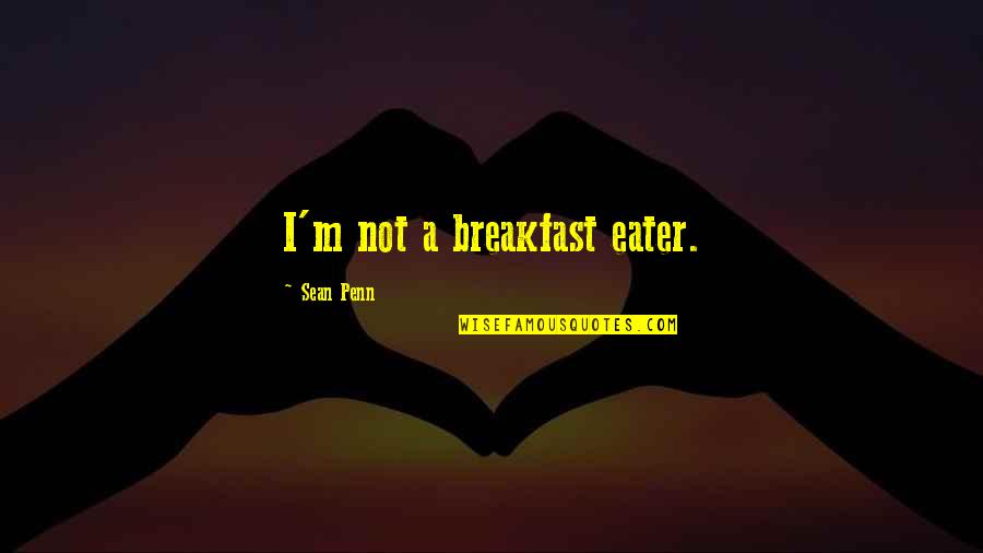 Dielle Fleischmann Quotes By Sean Penn: I'm not a breakfast eater. Dielle Fleischmann Quotes By Sean Penn: I'm not a breakfast eater.