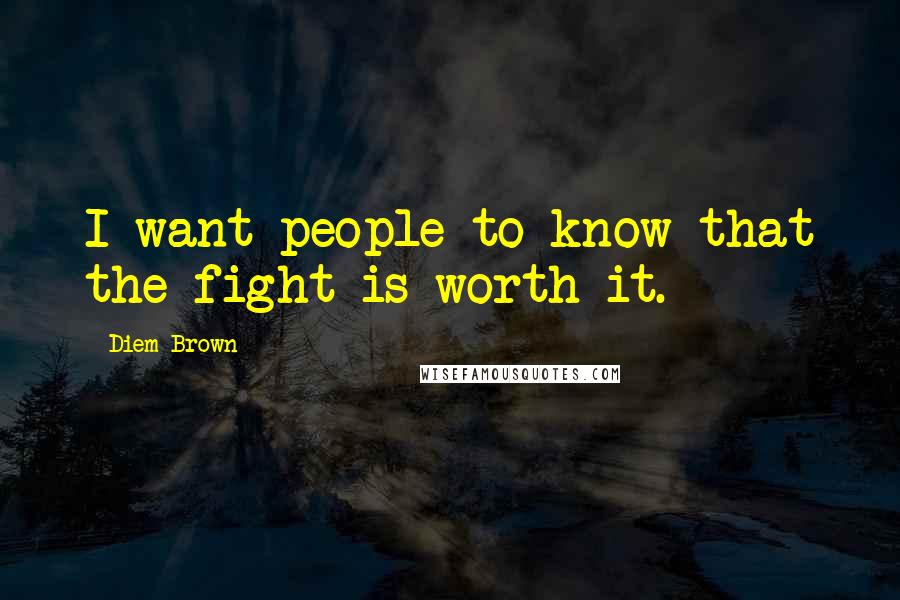 Diem Brown quotes: I want people to know that the fight is worth it.