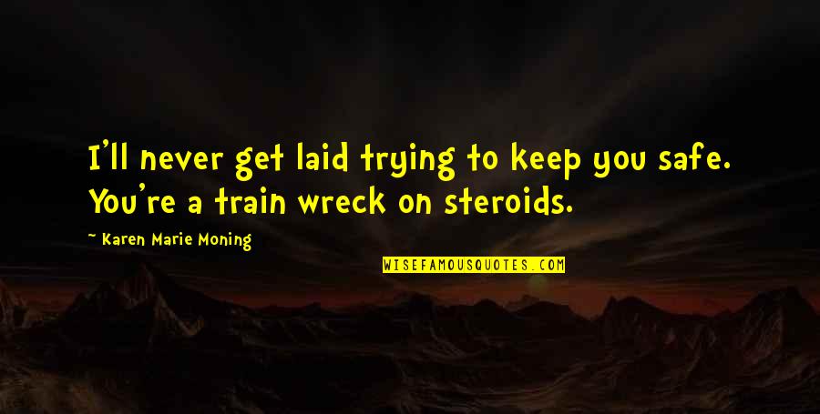Diemand Farm Quotes By Karen Marie Moning: I'll never get laid trying to keep you Diemand Farm Quotes By Karen Marie Moning: I'll never get laid trying to keep you