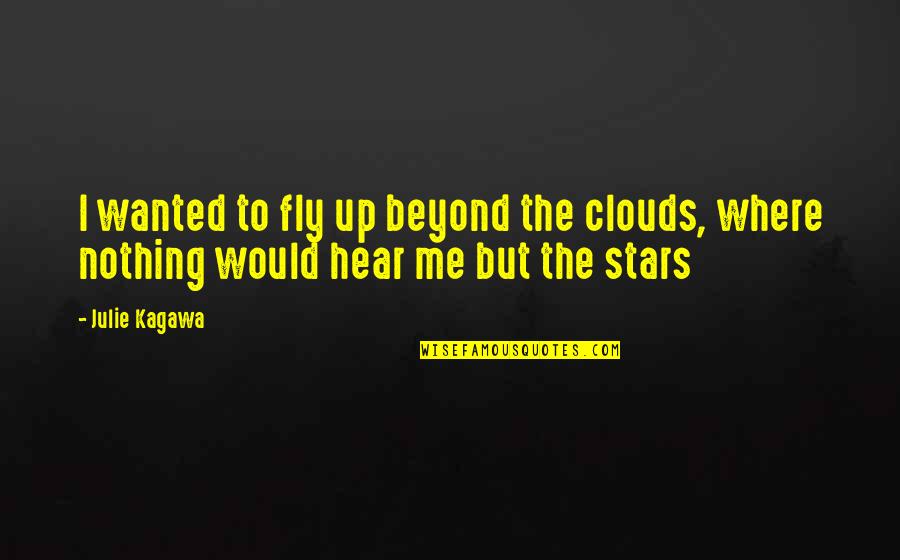 Diemert Quotes By Julie Kagawa: I wanted to fly up beyond the clouds,