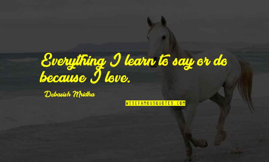 Diemont Zimmerman Quotes By Debasish Mridha: Everything I learn to say or do because