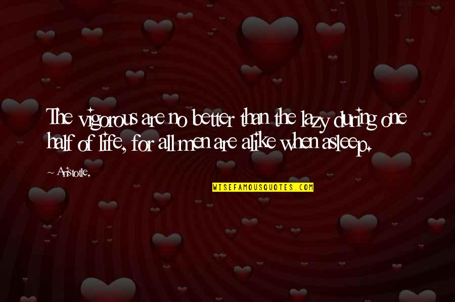 Diem's Quotes By Aristotle.: The vigorous are no better than the lazy Diem's Quotes By Aristotle.: The vigorous are no better than the lazy