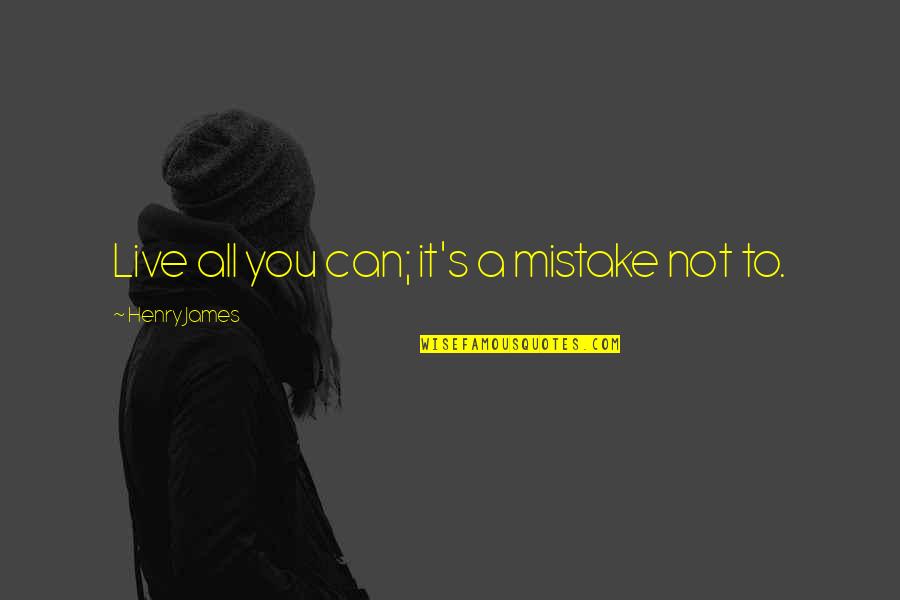 Diem's Quotes By Henry James: Live all you can; it's a mistake not Diem's Quotes By Henry James: Live all you can; it's a mistake not