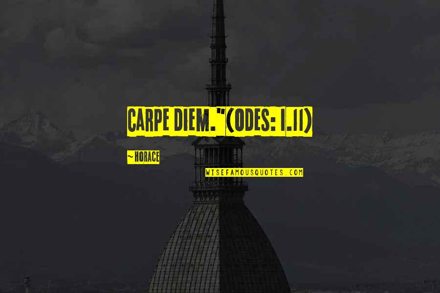 Diem's Quotes By Horace: Carpe diem."(Odes: I.11)