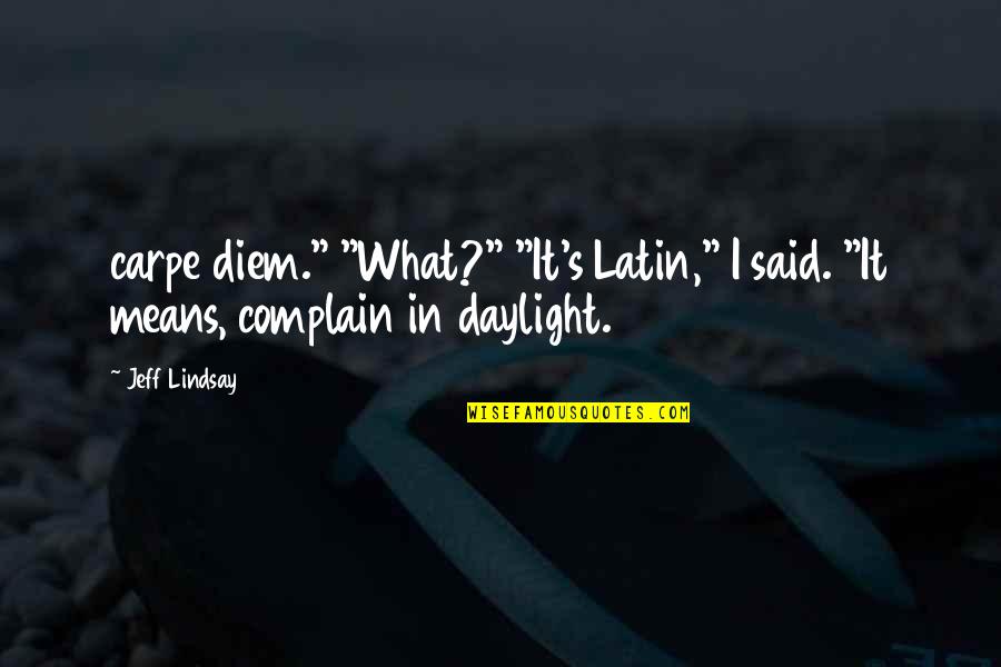 Diem's Quotes By Jeff Lindsay: carpe diem." "What?" "It's Latin," I said. "It