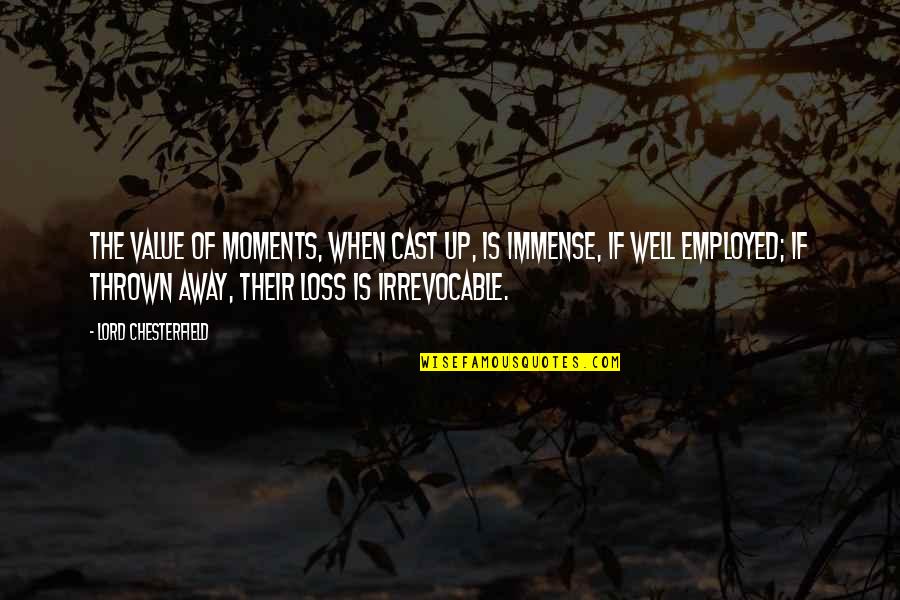 Diem's Quotes By Lord Chesterfield: The value of moments, when cast up, is Diem's Quotes By Lord Chesterfield: The value of moments, when cast up, is