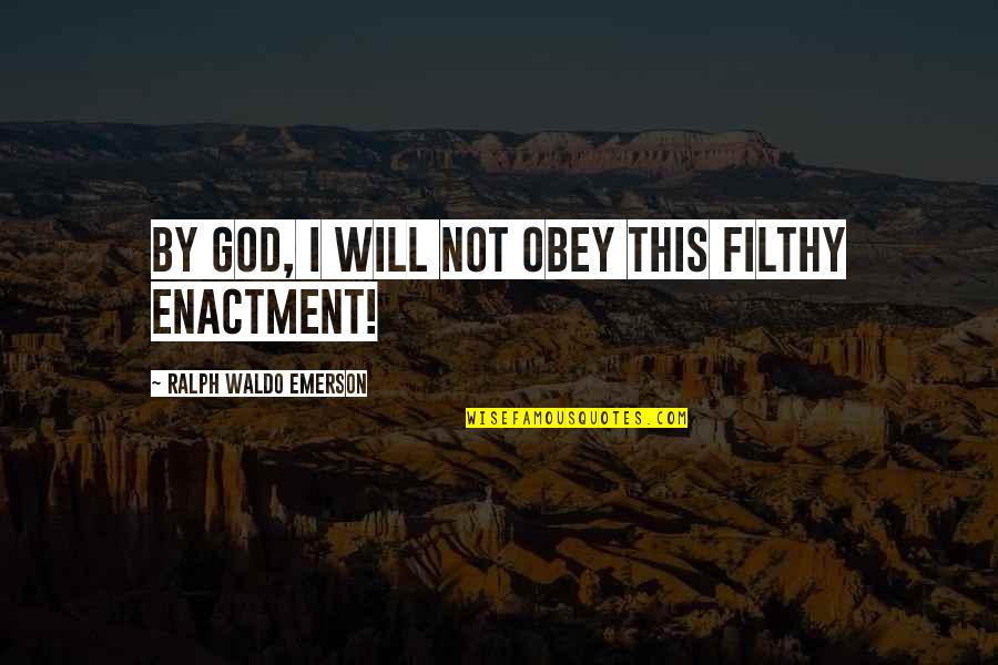 Diem's Quotes By Ralph Waldo Emerson: By God, I will not obey this filthy Diem's Quotes By Ralph Waldo Emerson: By God, I will not obey this filthy