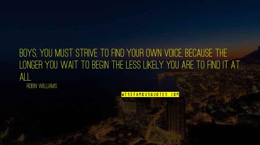 Diem's Quotes By Robin Williams: Boys, you must strive to find your own Diem's Quotes By Robin Williams: Boys, you must strive to find your own