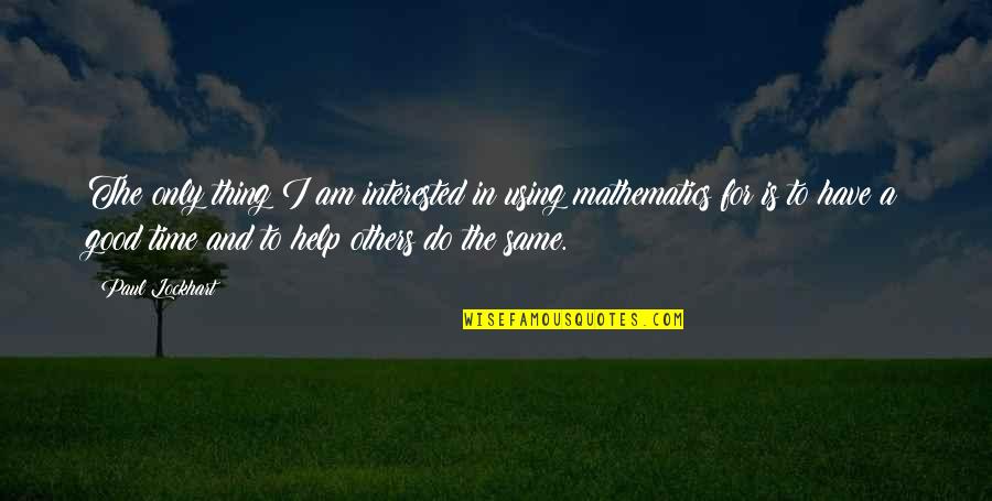 Diemstrong Quotes By Paul Lockhart: The only thing I am interested in using Diemstrong Quotes By Paul Lockhart: The only thing I am interested in using