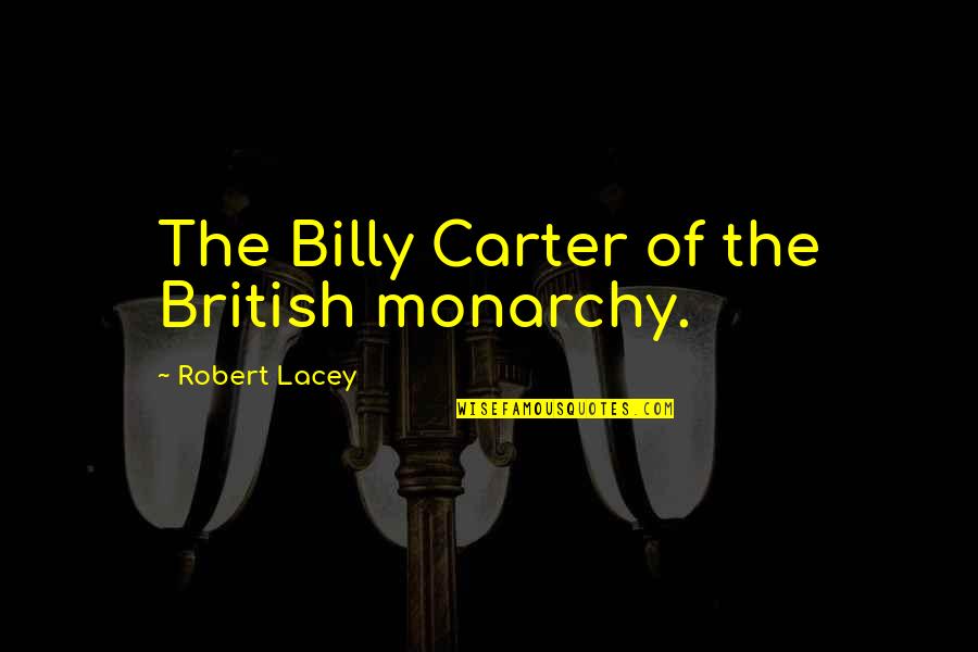 Diemut Strebe Quotes By Robert Lacey: The Billy Carter of the British monarchy. Diemut Strebe Quotes By Robert Lacey: The Billy Carter of the British monarchy.