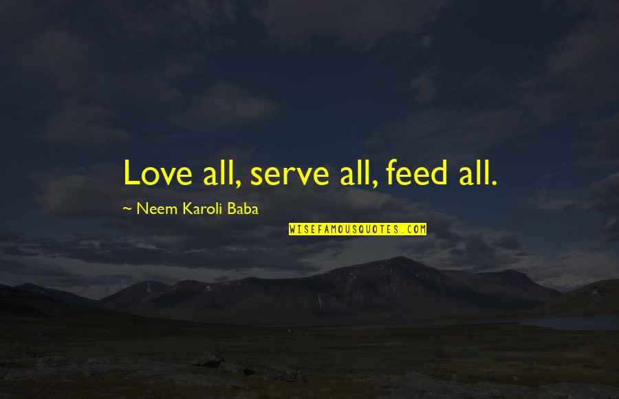 Diender Quotes By Neem Karoli Baba: Love all, serve all, feed all. Diender Quotes By Neem Karoli Baba: Love all, serve all, feed all.