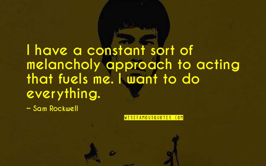 Diennet Diet Quotes By Sam Rockwell: I have a constant sort of melancholy approach Diennet Diet Quotes By Sam Rockwell: I have a constant sort of melancholy approach