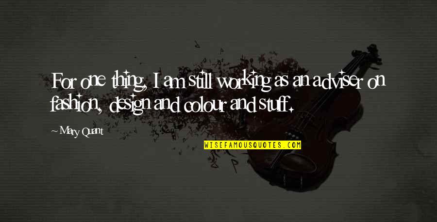 Dienos Angliskai Quotes By Mary Quant: For one thing, I am still working as Dienos Angliskai Quotes By Mary Quant: For one thing, I am still working as