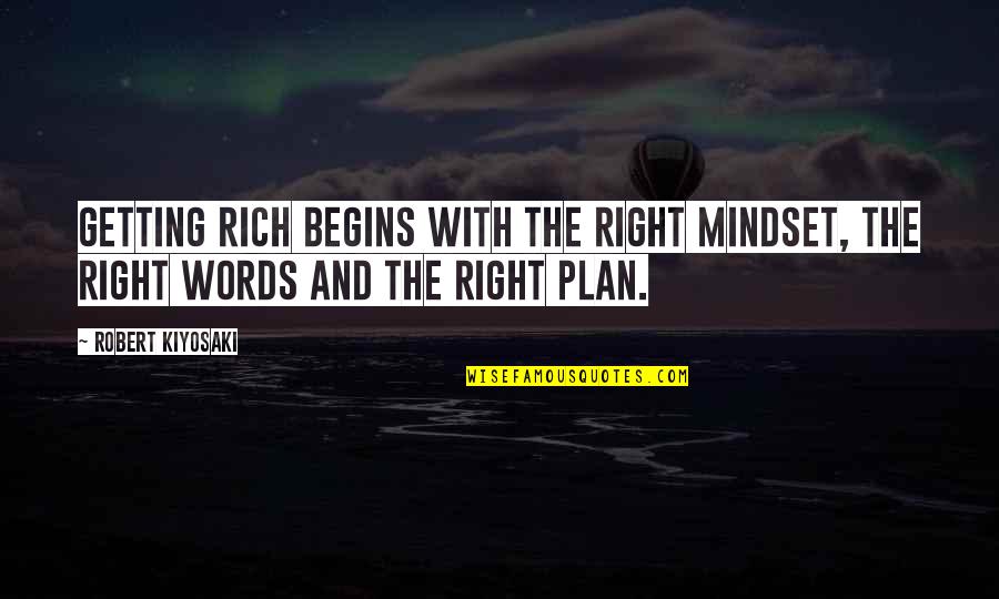 Dienstleister Quotes By Robert Kiyosaki: Getting rich begins with the right mindset, the
