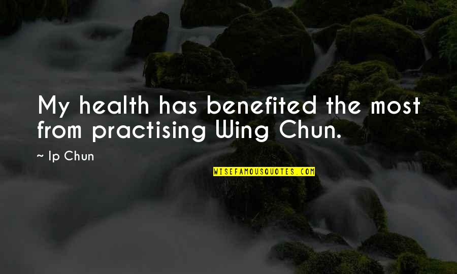 Diep In Mijn Hart Quotes By Ip Chun: My health has benefited the most from practising
