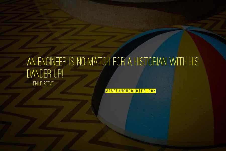 Diep In Mijn Hart Quotes By Philip Reeve: An Engineer is no match for a Historian