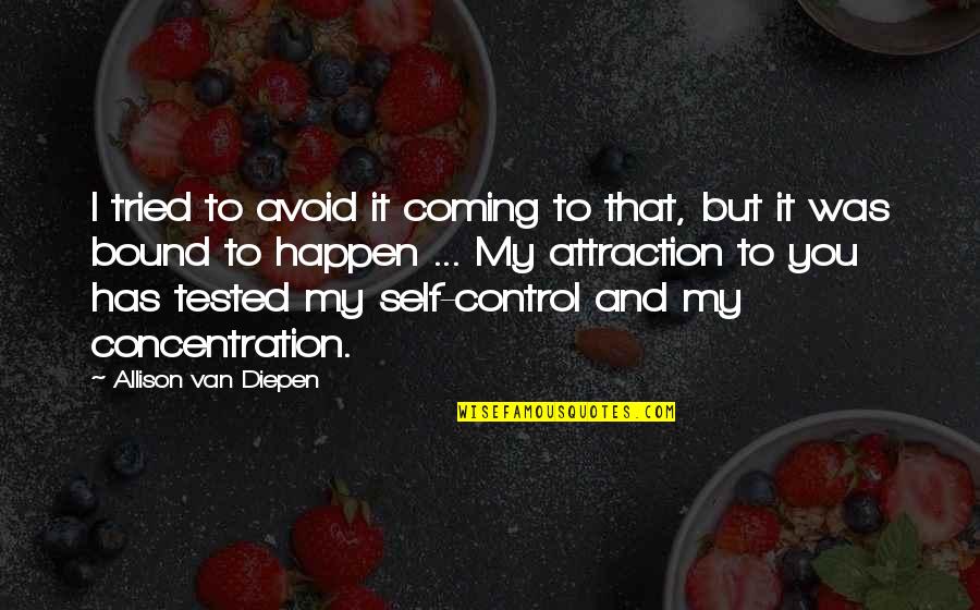 Diepen Quotes By Allison Van Diepen: I tried to avoid it coming to that,