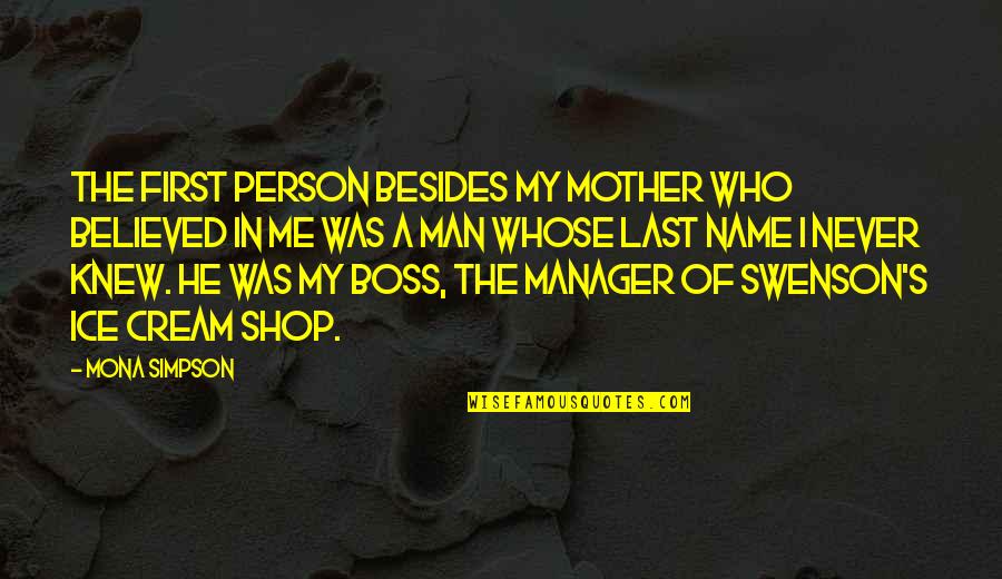 Diepenbrock Bottle Quotes By Mona Simpson: The first person besides my mother who believed Diepenbrock Bottle Quotes By Mona Simpson: The first person besides my mother who believed