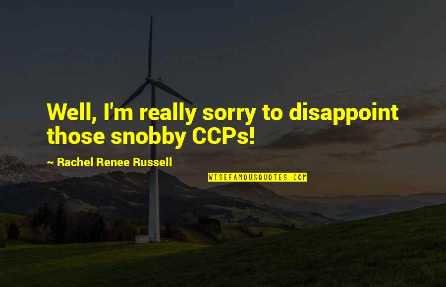 Diependaele Quotes By Rachel Renee Russell: Well, I'm really sorry to disappoint those snobby Diependaele Quotes By Rachel Renee Russell: Well, I'm really sorry to disappoint those snobby