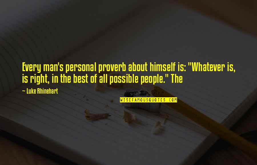 Diepgaande Quotes By Luke Rhinehart: Every man's personal proverb about himself is: "Whatever