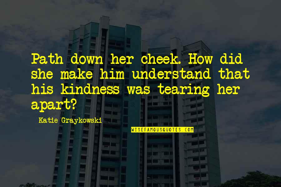 Diepholz Cadillac Quotes By Katie Graykowski: Path down her cheek. How did she make Diepholz Cadillac Quotes By Katie Graykowski: Path down her cheek. How did she make