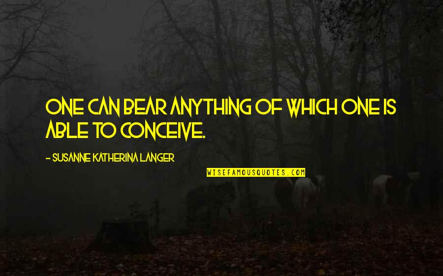 Diepholz Cadillac Quotes By Susanne Katherina Langer: One can bear anything of which one is Diepholz Cadillac Quotes By Susanne Katherina Langer: One can bear anything of which one is
