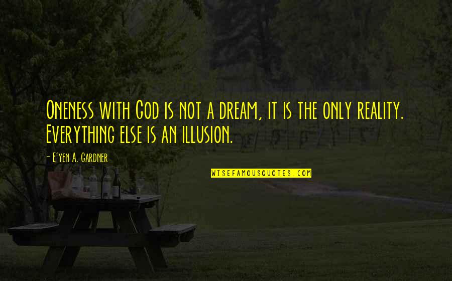 Diepolder Quotes By E'yen A. Gardner: Oneness with God is not a dream, it