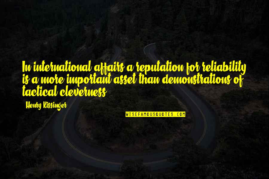 Diepoldov Quotes By Henry Kissinger: In international affairs a reputation for reliability is Diepoldov Quotes By Henry Kissinger: In international affairs a reputation for reliability is