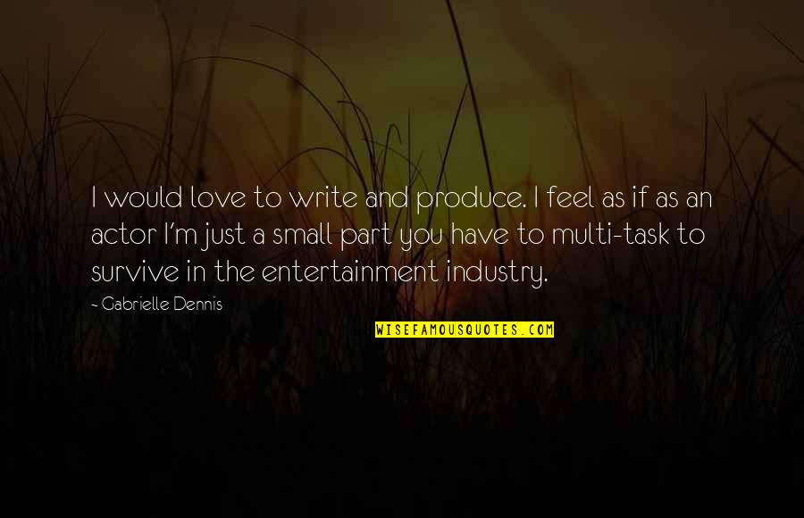 Dieppe Quotes By Gabrielle Dennis: I would love to write and produce. I