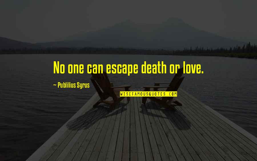Diepste Meer Quotes By Publilius Syrus: No one can escape death or love.