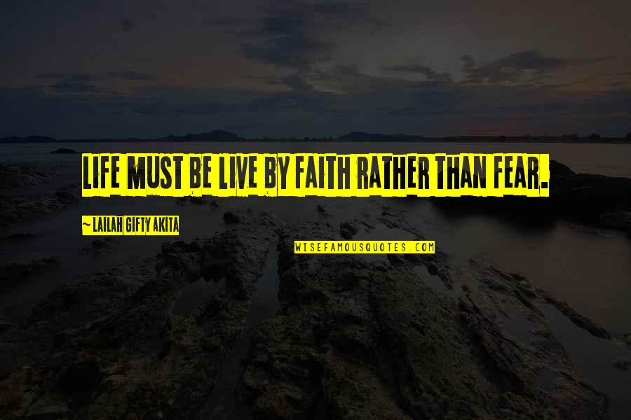 Diepste Quotes By Lailah Gifty Akita: Life must be live by faith rather than