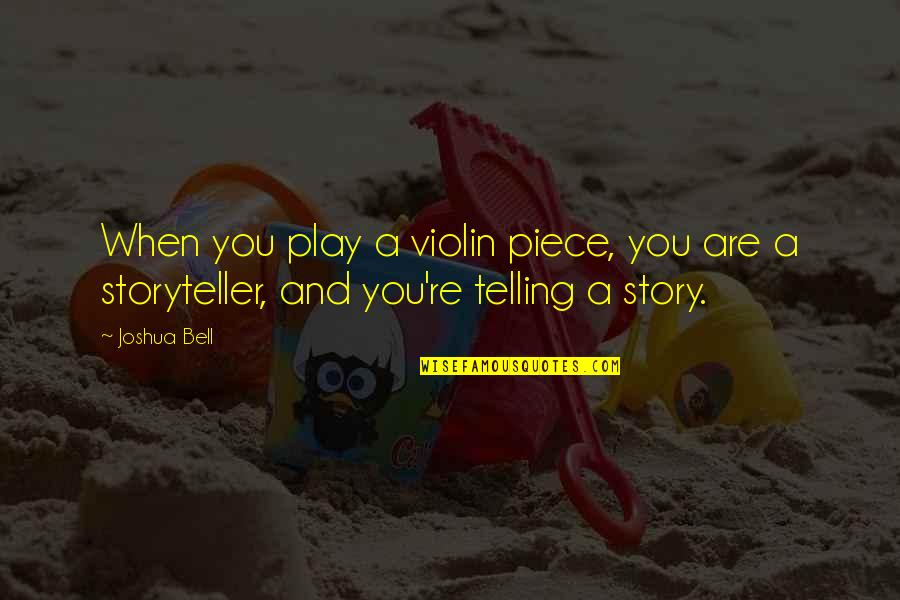 Diepte Bureau Quotes By Joshua Bell: When you play a violin piece, you are
