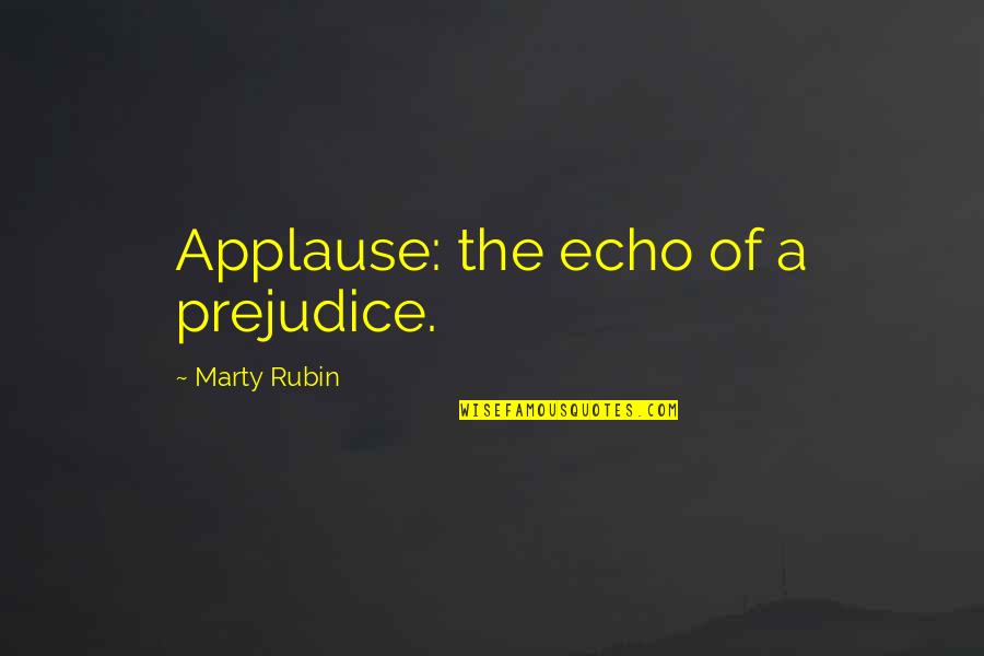 Dieran Quotes By Marty Rubin: Applause: the echo of a prejudice.