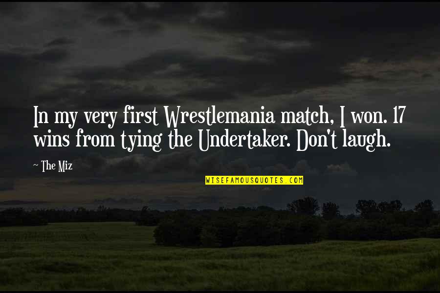 Dierdorff Steak Quotes By The Miz: In my very first Wrestlemania match, I won. Dierdorff Steak Quotes By The Miz: In my very first Wrestlemania match, I won.