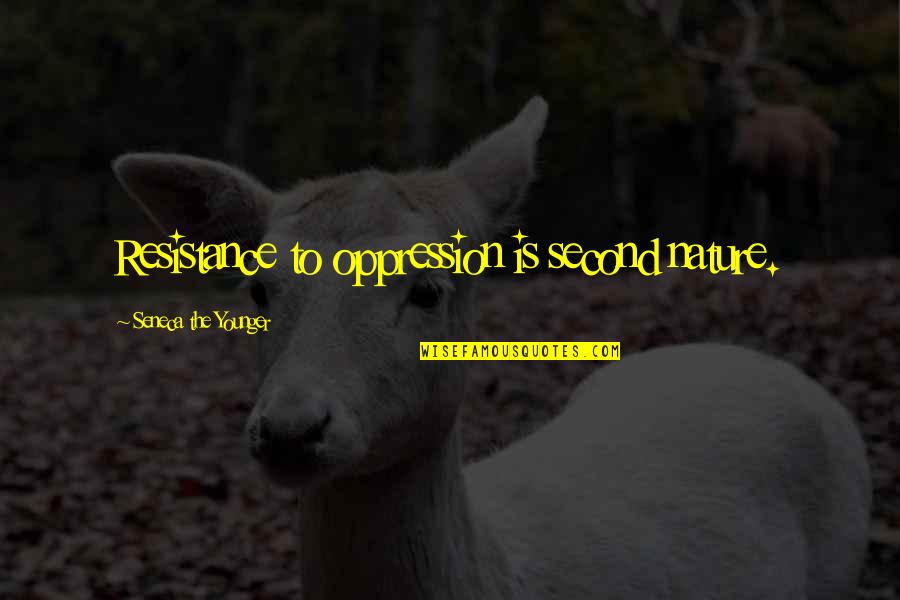 Dieren Mensen Quotes By Seneca The Younger: Resistance to oppression is second nature. Dieren Mensen Quotes By Seneca The Younger: Resistance to oppression is second nature.