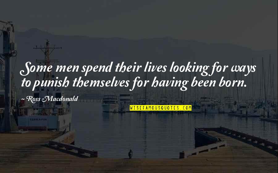 Dierendonck Vanderkindere Quotes By Ross Macdonald: Some men spend their lives looking for ways